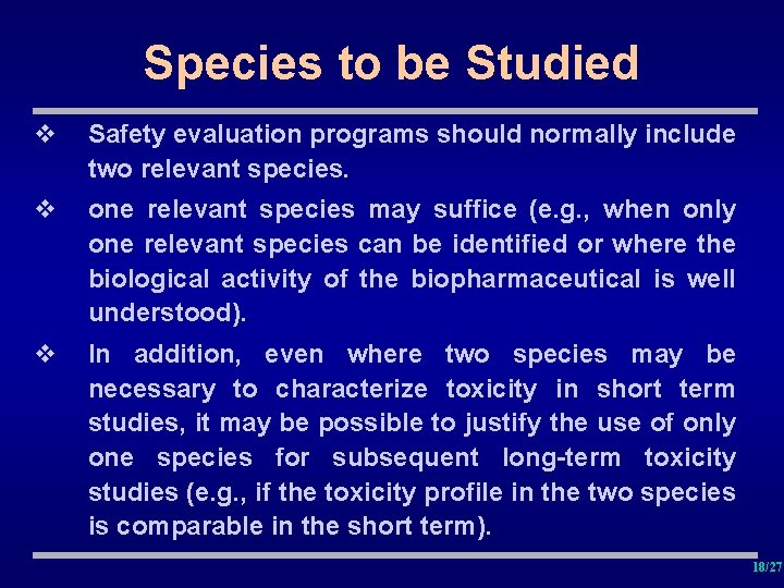 Species to be Studied v Safety evaluation programs should normally include two relevant species.