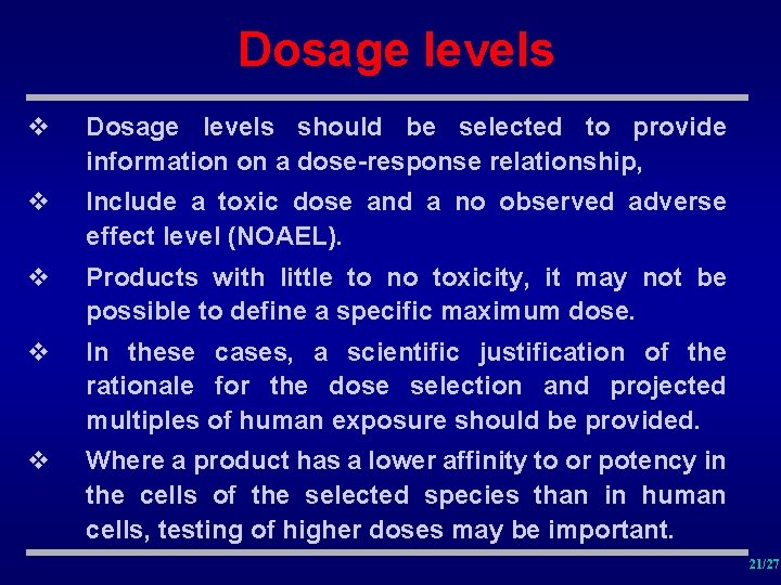 Dosage levels v Dosage levels should be selected to provide information on a dose-response