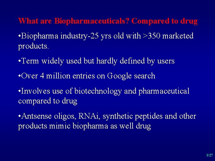 What are Biopharmaceuticals? Compared to drug • Biopharma industry-25 yrs old with >350 marketed