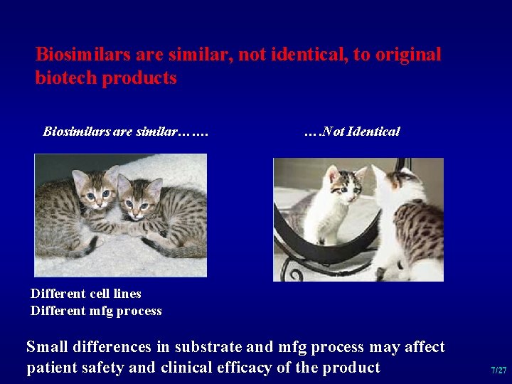 Biosimilars are similar, not identical, to original biotech products Biosimilars are similar……. …. Not