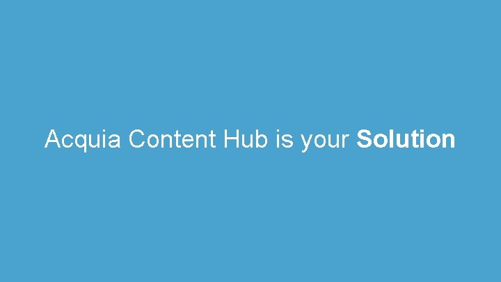 Acquia Content Hub is your Solution 