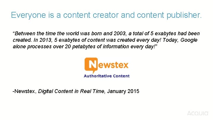 Everyone is a content creator and content publisher. “Between the time the world was