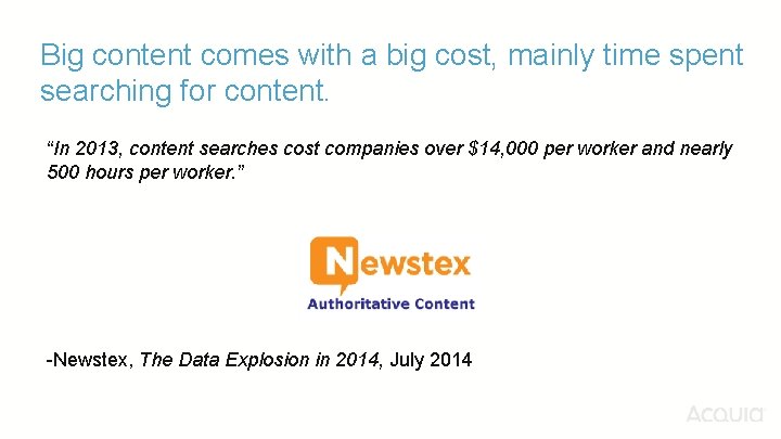 Big content comes with a big cost, mainly time spent searching for content. “In