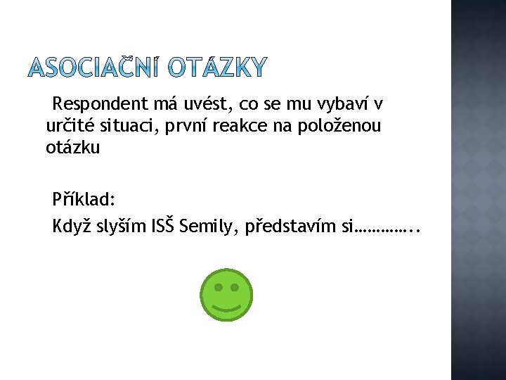 Respondent má uvést, co se mu vybaví v určité situaci, první reakce na položenou