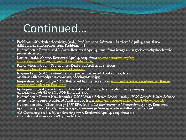 Continued… � Problems with Hydroelectricity. (n. d. ). Problems and Solutions. Retrieved April 4,