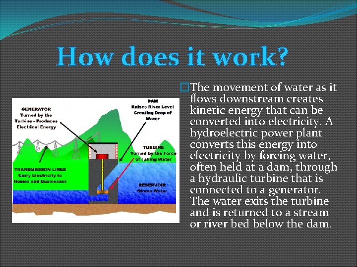 How does it work? �The movement of water as it flows downstream creates kinetic