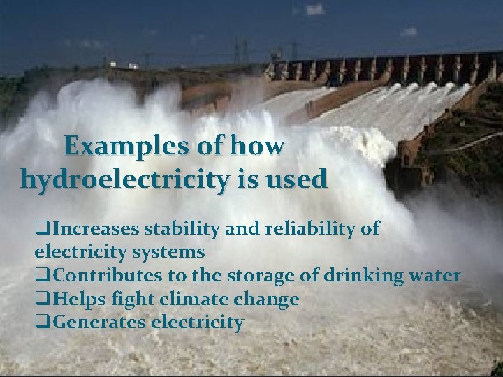 Examples of how hydroelectricity is used q. Increases stability and reliability of electricity systems