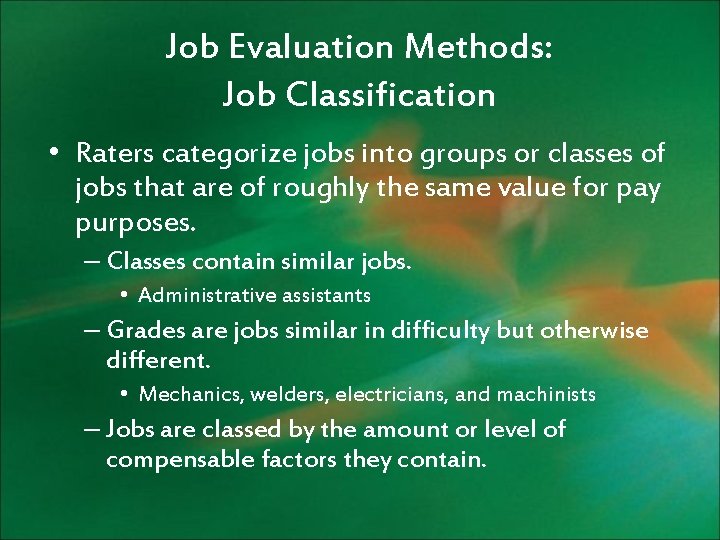 Job Evaluation Methods: Job Classification • Raters categorize jobs into groups or classes of