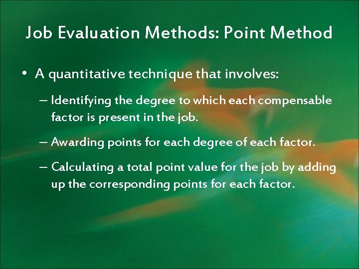 Job Evaluation Methods: Point Method • A quantitative technique that involves: – Identifying the
