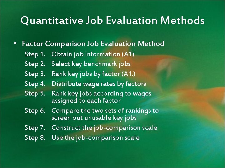 Quantitative Job Evaluation Methods • Factor Comparison Job Evaluation Method Step 1. Step 2.