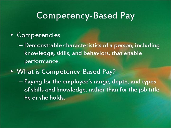 Competency-Based Pay • Competencies – Demonstrable characteristics of a person, including knowledge, skills, and