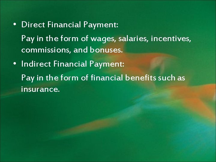  • Direct Financial Payment: Pay in the form of wages, salaries, incentives, commissions,