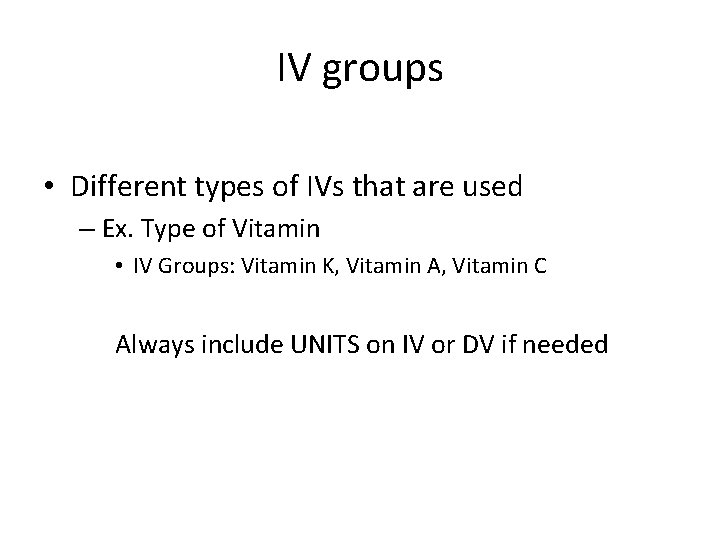 IV groups • Different types of IVs that are used – Ex. Type of IV groups • Different types of IVs that are used – Ex. Type of