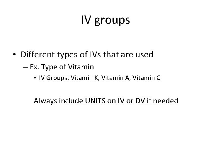 IV groups • Different types of IVs that are used – Ex. Type of