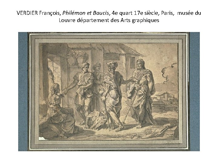 VERDIER François, Philémon et Baucis, 4 e quart 17 e siècle, Paris, musée du