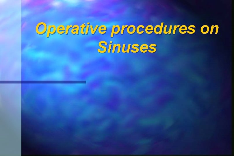 Operative procedures on Sinuses 