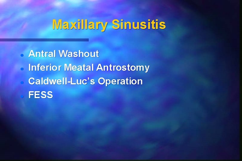 Maxillary Sinusitis Antral Washout Inferior Meatal Antrostomy Caldwell-Luc’s Operation FESS 