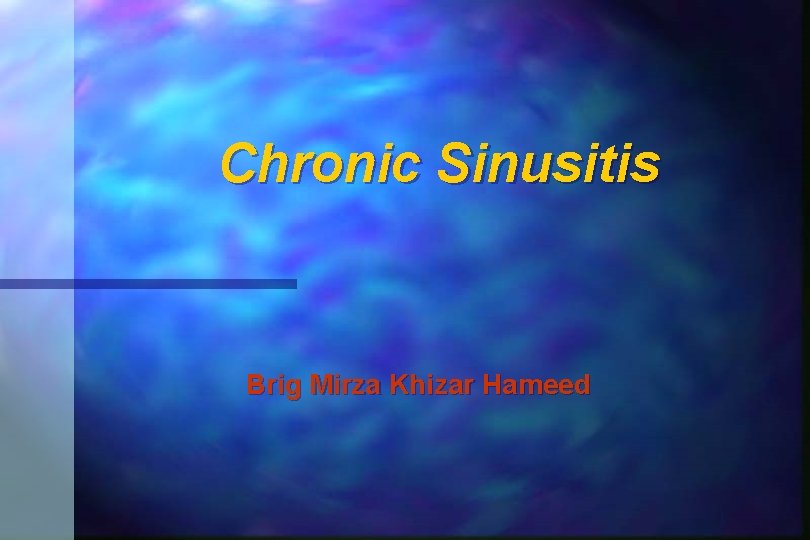 Chronic Sinusitis Brig Mirza Khizar Hameed 