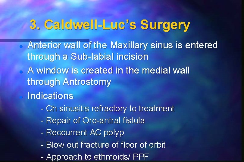 3. Caldwell-Luc’s Surgery Anterior wall of the Maxillary sinus is entered through a Sub-labial