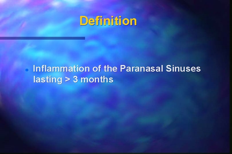 Definition Inflammation of the Paranasal Sinuses lasting > 3 months 