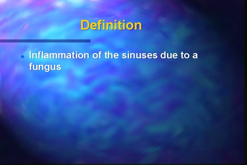 Definition Inflammation of the sinuses due to a fungus Definition Inflammation of the sinuses due to a fungus