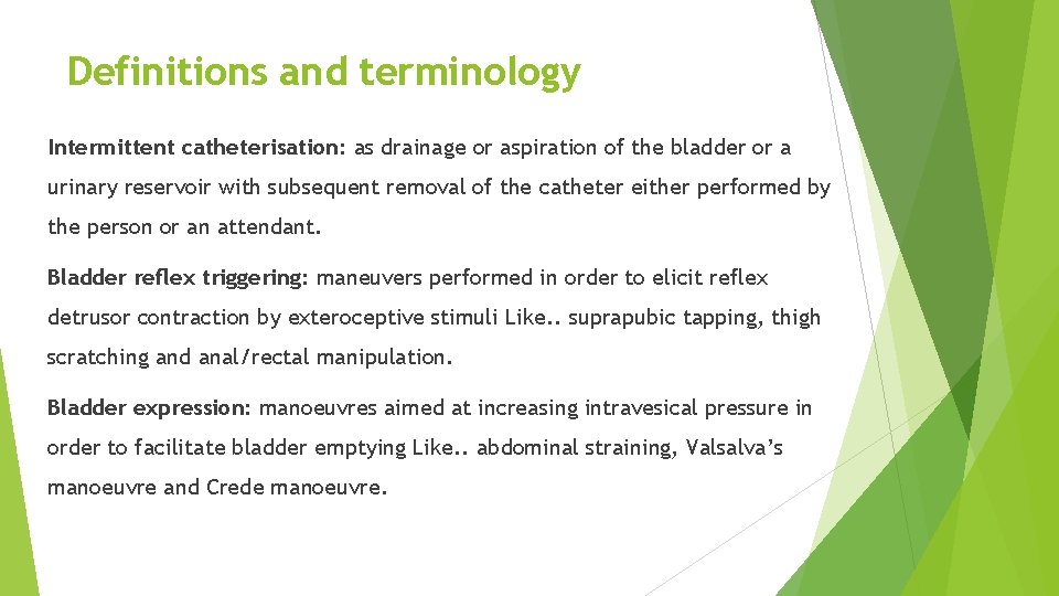 Definitions and terminology Intermittent catheterisation: as drainage or aspiration of the bladder or a