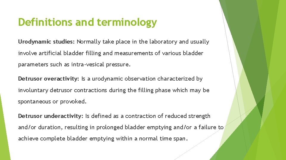 Definitions and terminology Urodynamic studies: Normally take place in the laboratory and usually involve