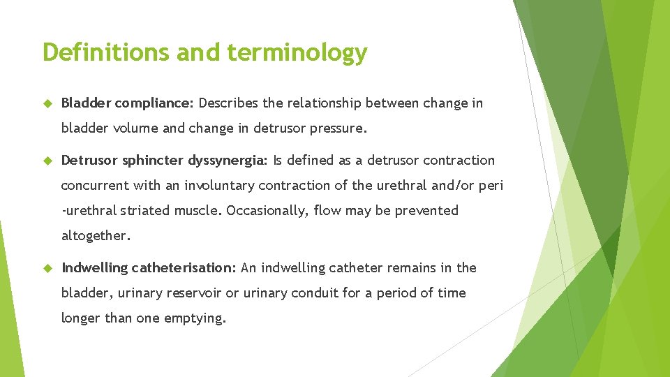 Definitions and terminology Bladder compliance: Describes the relationship between change in bladder volume and