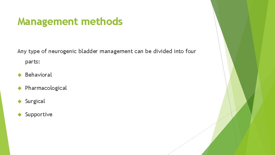 Management methods Any type of neurogenic bladder management can be divided into four parts: