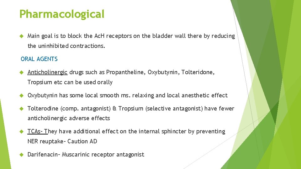 Pharmacological Main goal is to block the Ac. H receptors on the bladder wall