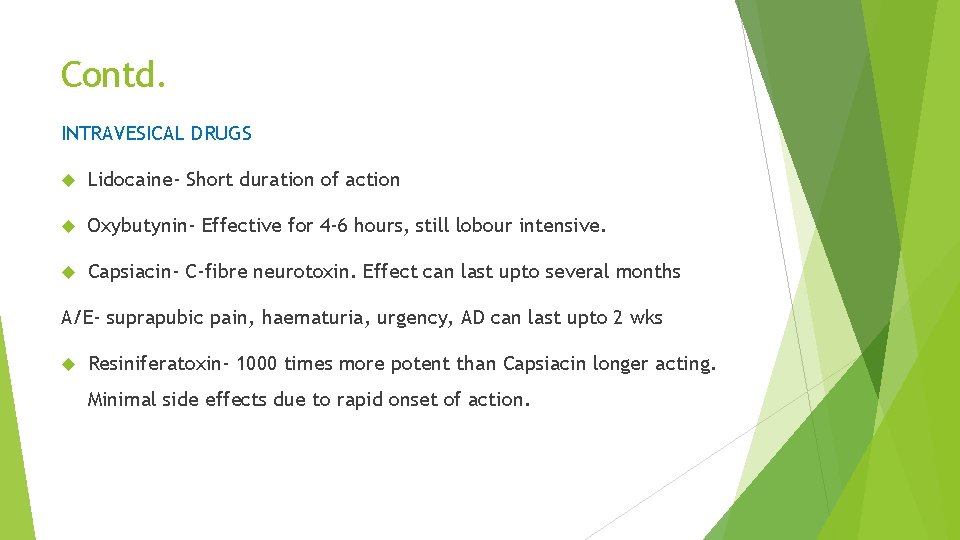 Contd. INTRAVESICAL DRUGS Lidocaine- Short duration of action Oxybutynin- Effective for 4 -6 hours,