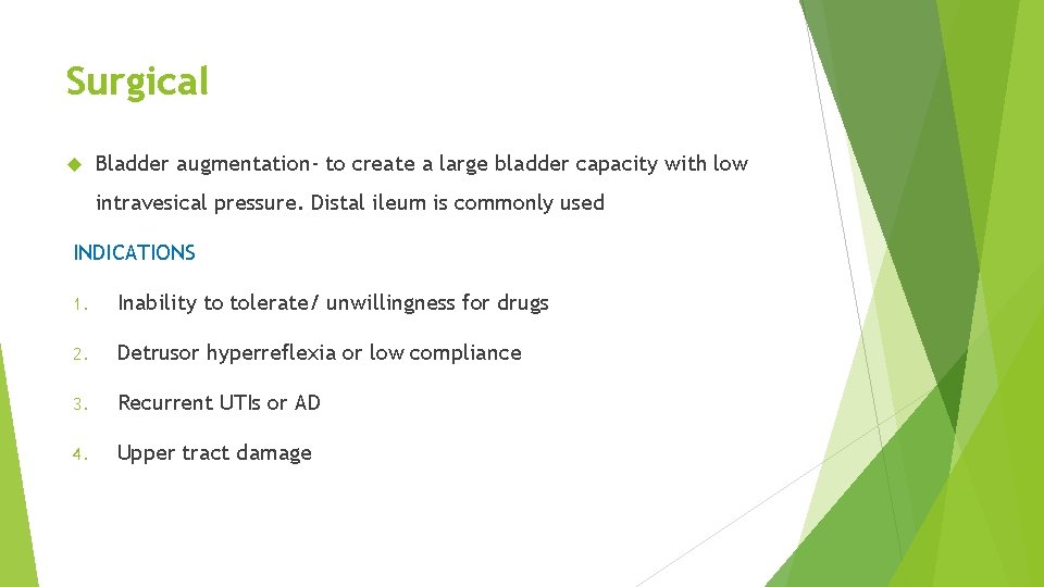 Surgical Bladder augmentation- to create a large bladder capacity with low intravesical pressure. Distal
