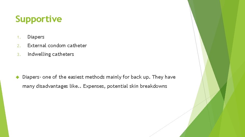 Supportive 1. Diapers 2. External condom catheter 3. Indwelling catheters Diapers- one of the