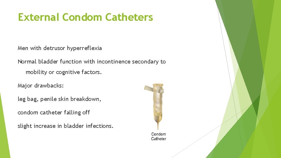 External Condom Catheters Men with detrusor hyperreflexia Normal bladder function with incontinence secondary to