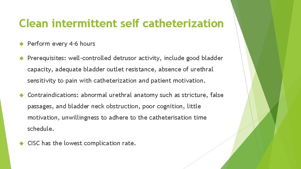 Clean intermittent self catheterization Perform every 4 -6 hours Prerequisites: well-controlled detrusor activity, include