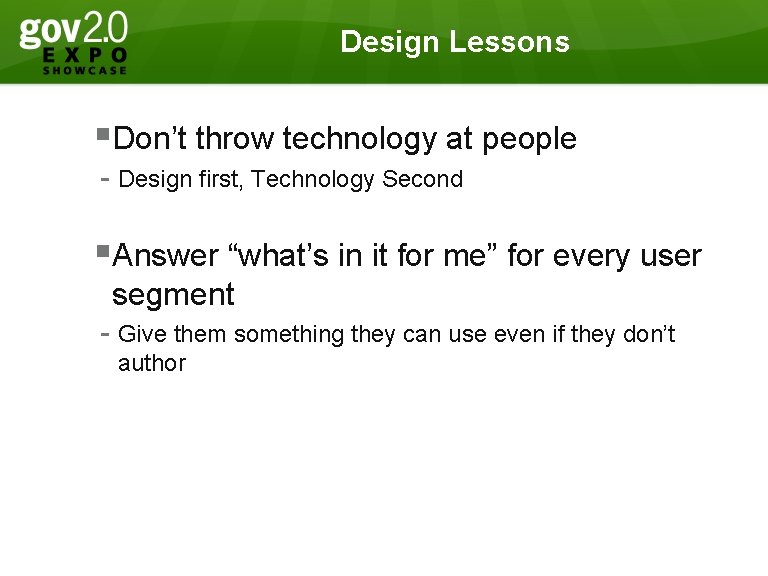 Design Lessons §Don’t throw technology at people - Design first, Technology Second §Answer “what’s