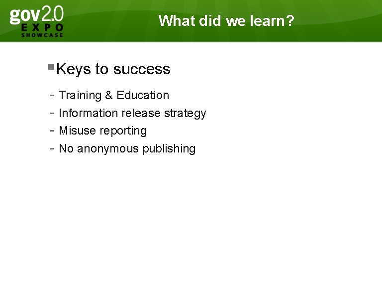 What did we learn? §Keys to success - Training & Education - Information release