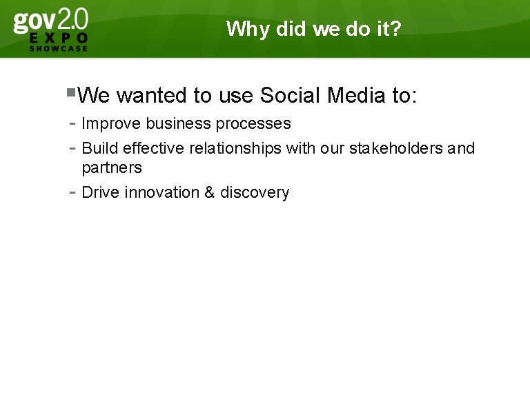 Why did we do it? §We wanted to use Social Media to: - Improve