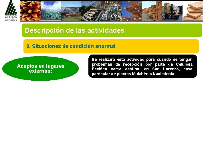 Descripción de las actividades 8. Situaciones de condición anormal Acopios en lugares externos: Se