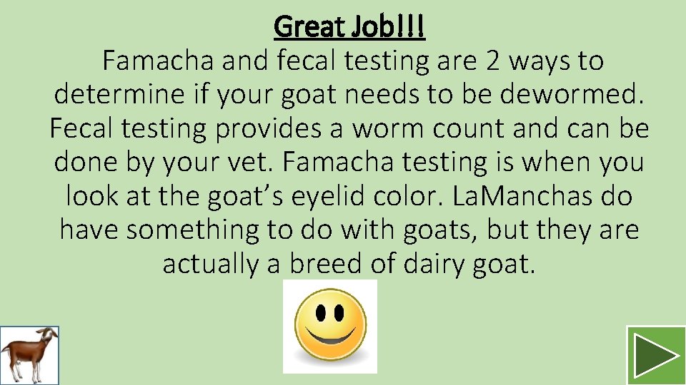 Great Job!!! Famacha and fecal testing are 2 ways to determine if your goat