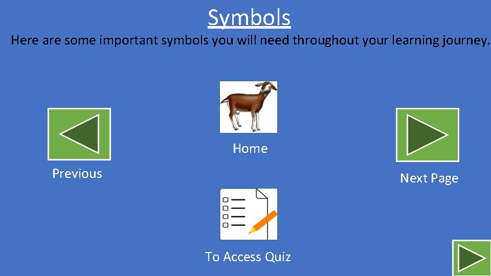 Symbols Here are some important symbols you will need throughout your learning journey. Home