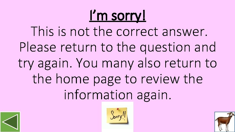 I’m sorry! This is not the correct answer. Please return to the question and