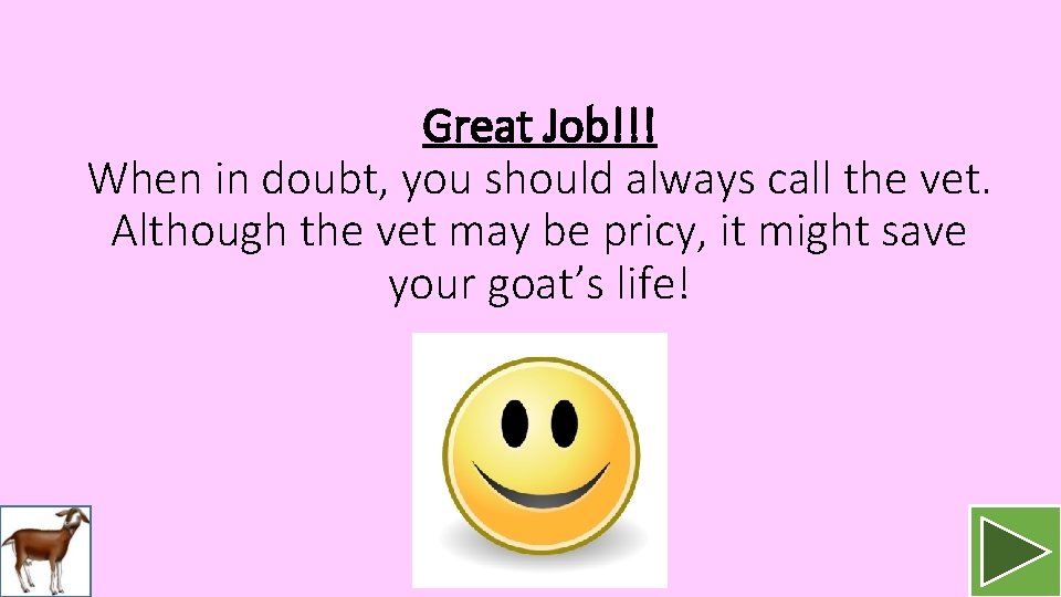 Great Job!!! When in doubt, you should always call the vet. Although the vet