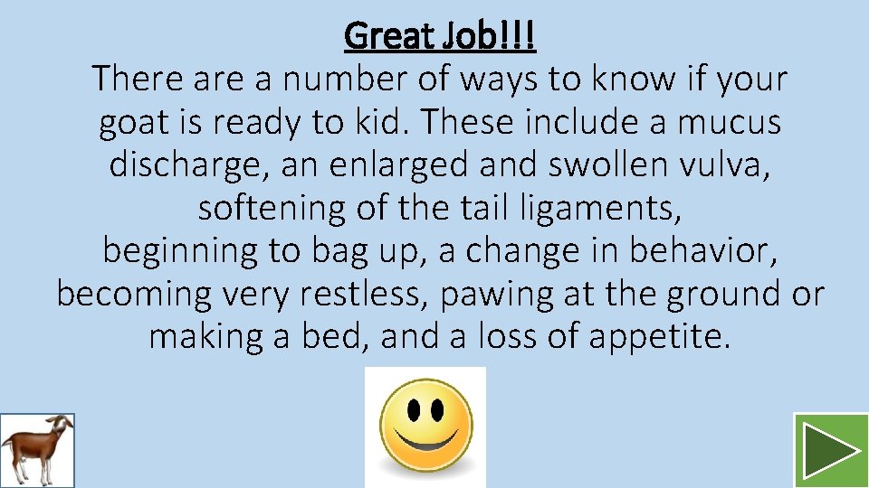 Great Job!!! There a number of ways to know if your goat is ready