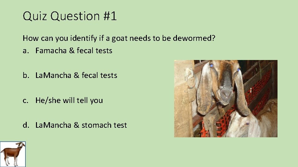 Quiz Question #1 How can you identify if a goat needs to be dewormed?