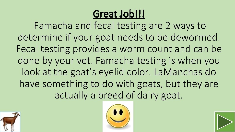 Great Job!!! Famacha and fecal testing are 2 ways to determine if your goat