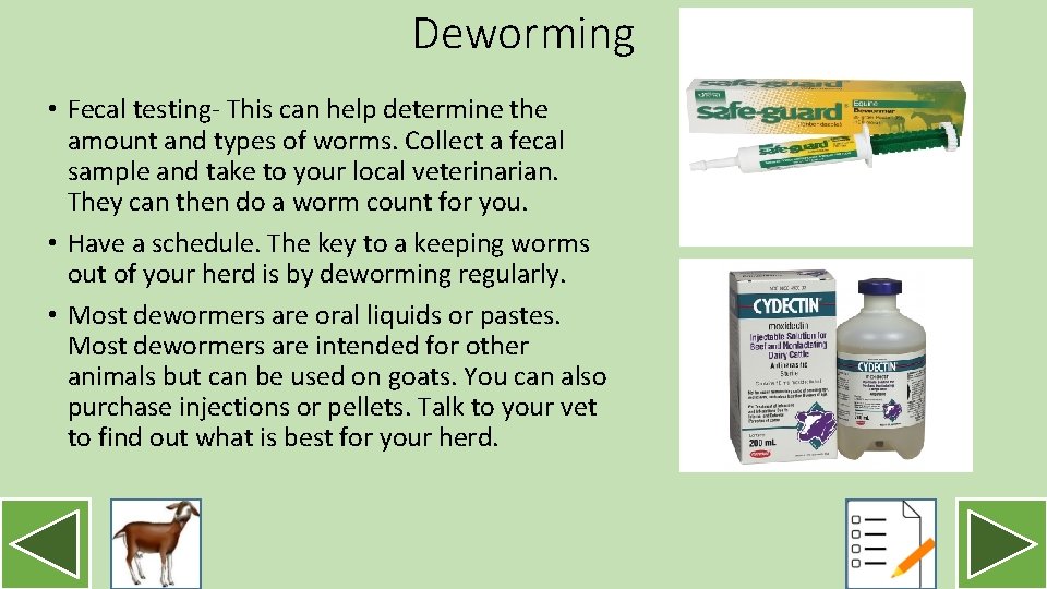 Deworming • Fecal testing- This can help determine the amount and types of worms.