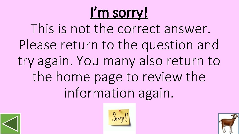 I’m sorry! This is not the correct answer. Please return to the question and