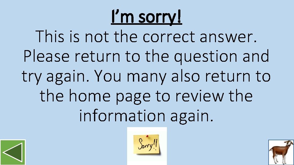 I’m sorry! This is not the correct answer. Please return to the question and