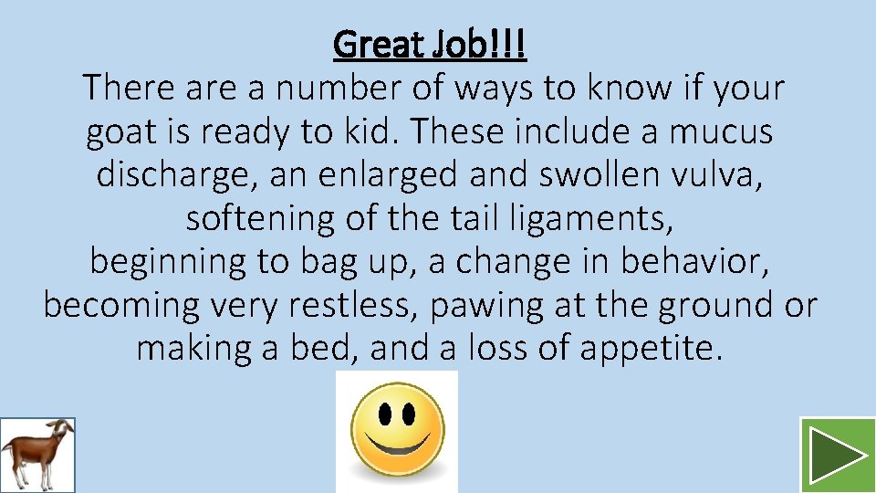 Great Job!!! There a number of ways to know if your goat is ready